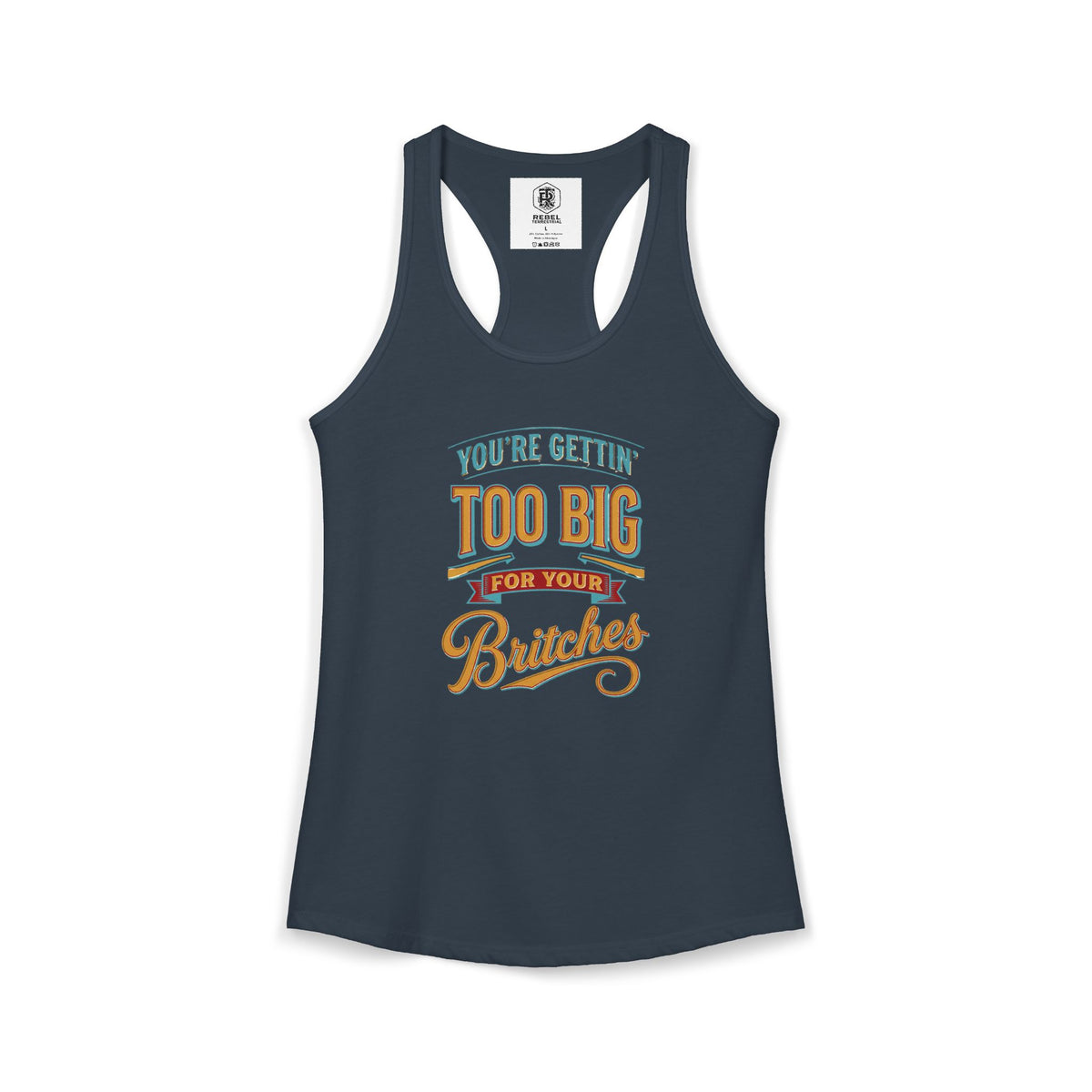 You're Gettin Too Big For Your Britches Women's Ideal Racerback Tank