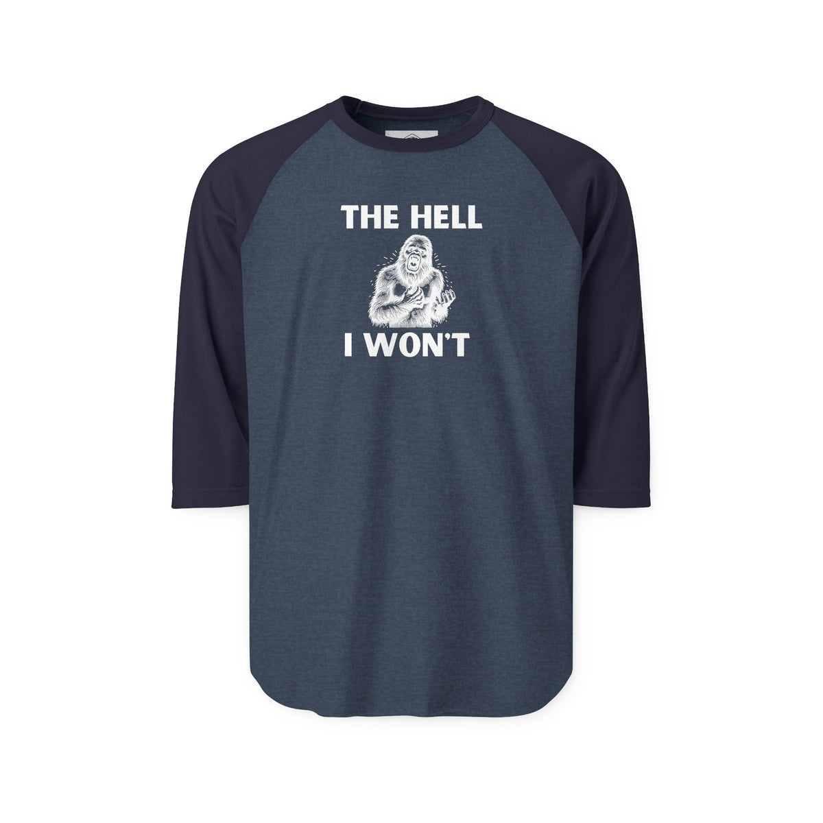 The Hell I Won’t Sasquatch 3/4-Sleeve Raglan Shirt