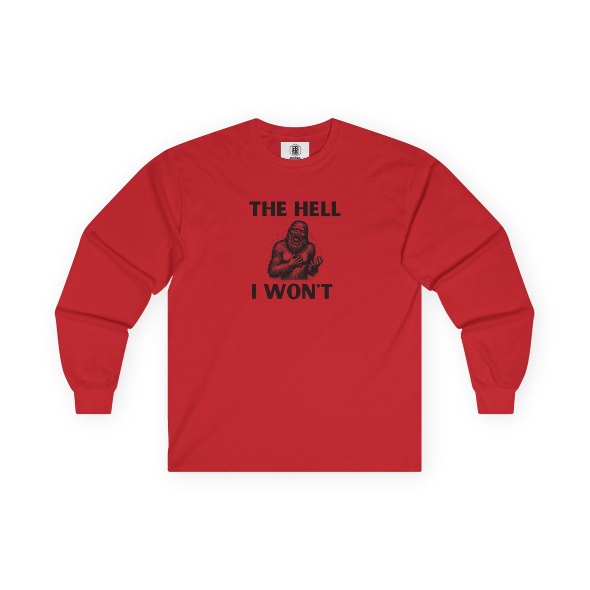 The Hell I Won’t Sasquatch Long Sleeve Tee