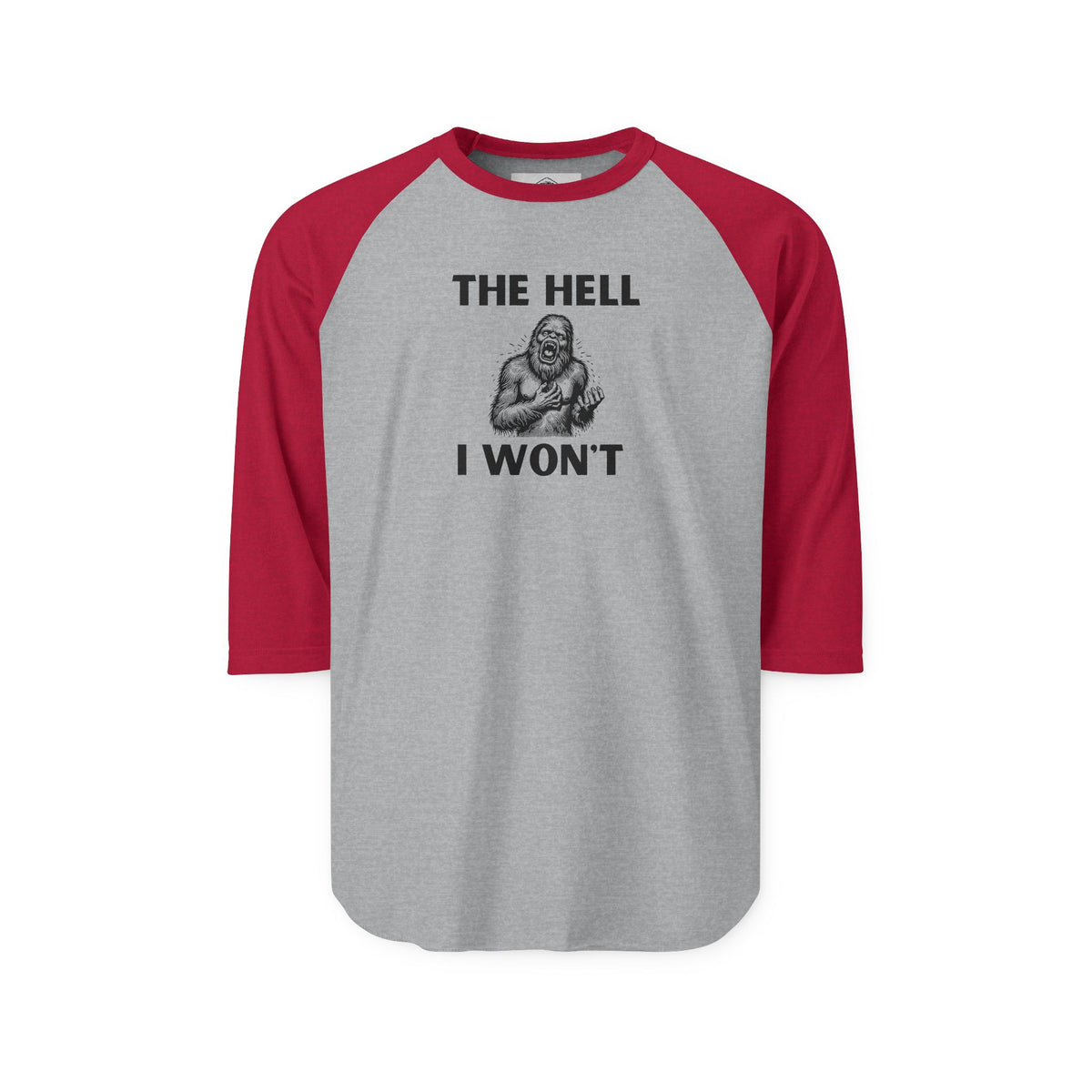 The Hell I Won’t Sasquatch 3/4-Sleeve Raglan Shirt