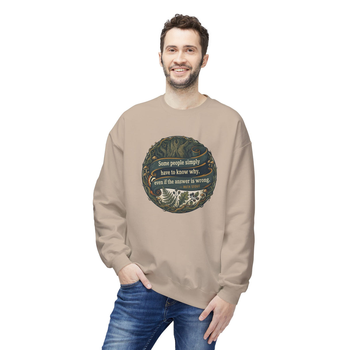 Ruth Stout Quote Crewneck Sweatshirt | Some People Simply Have to Know Why