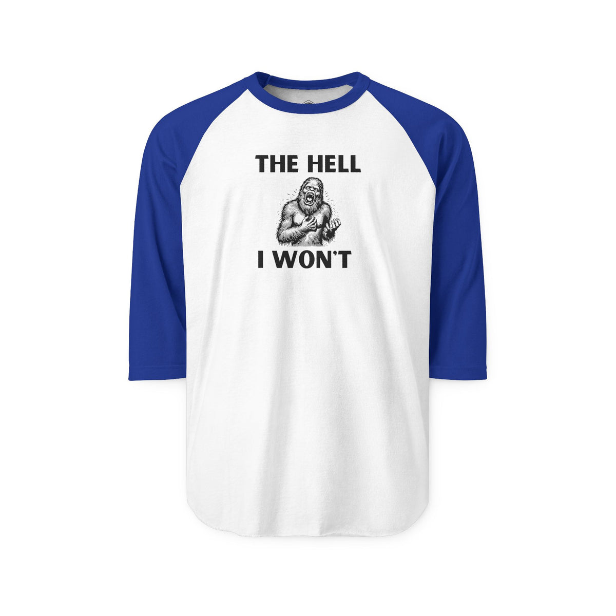 The Hell I Won’t Sasquatch 3/4-Sleeve Raglan Shirt