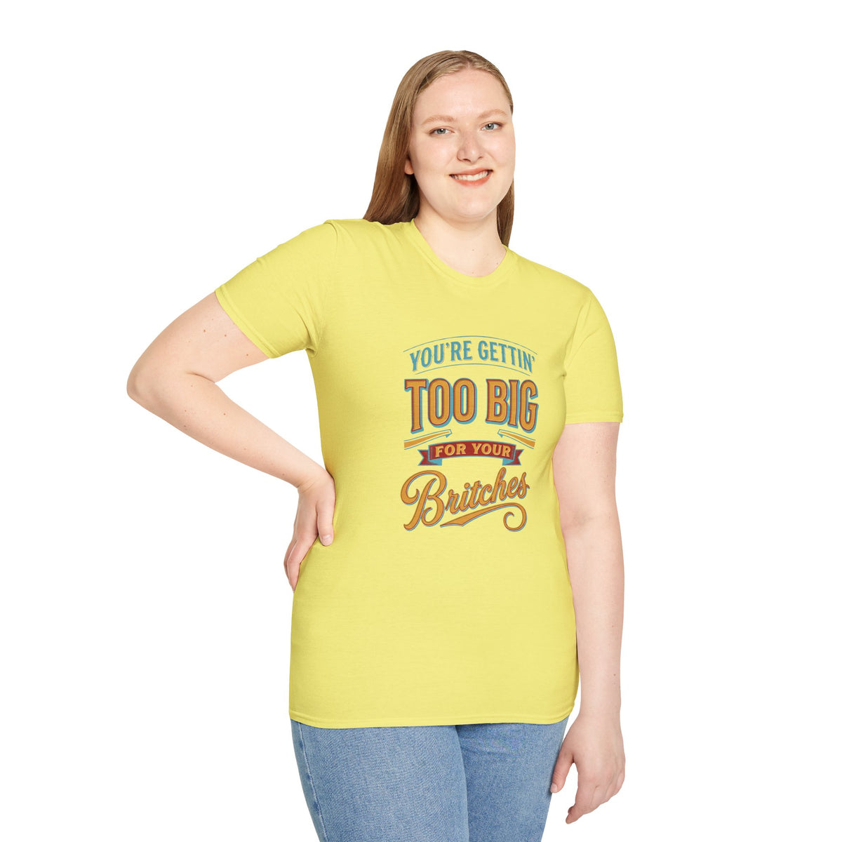 You're Getting Too Big for Your Britches Funny Graphic T-Shirt