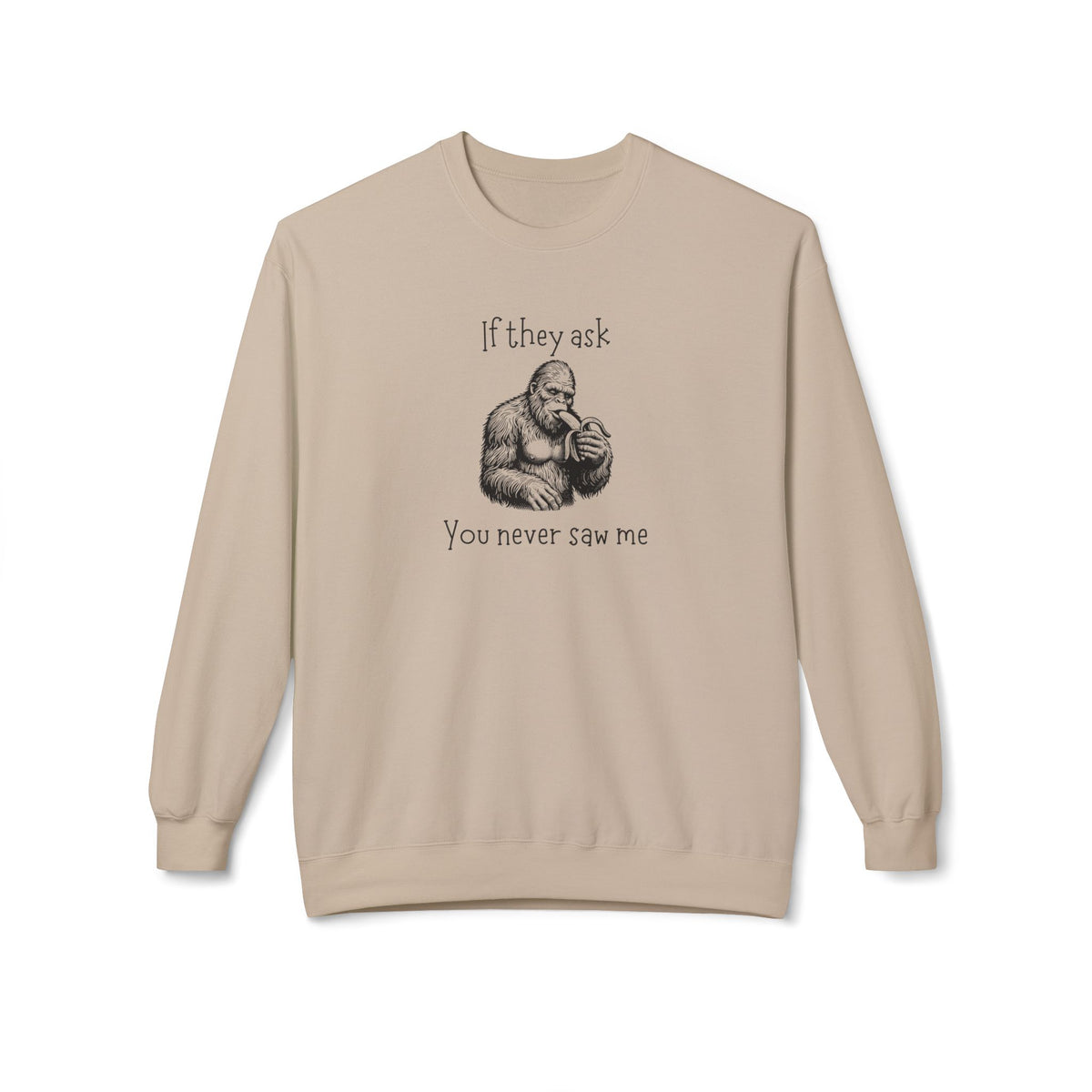 If They Ask, You Never Saw Me Bigfoot Crewneck Sweatshirt