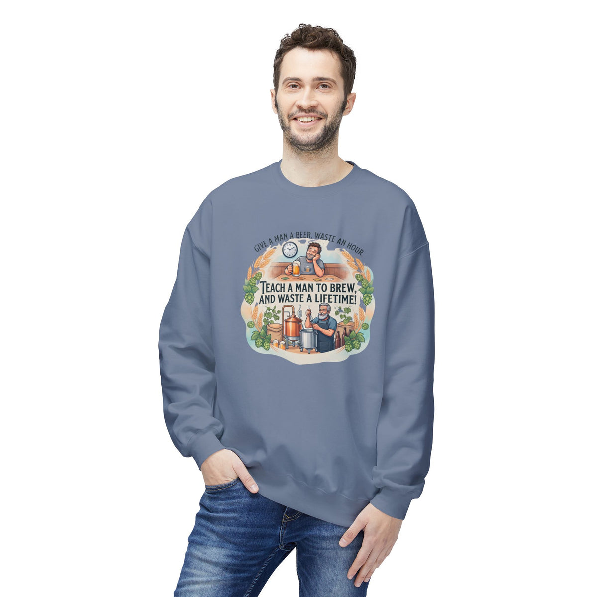 Teach a Man to Brew and Waste a Lifetime Beer Lover Sweatshirt