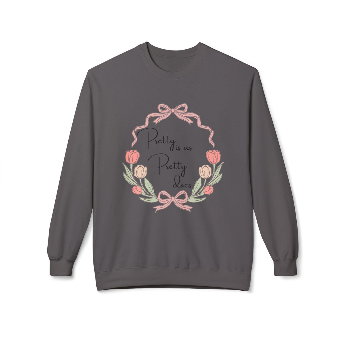 Pretty is as Pretty does Crewneck Sweatshirt