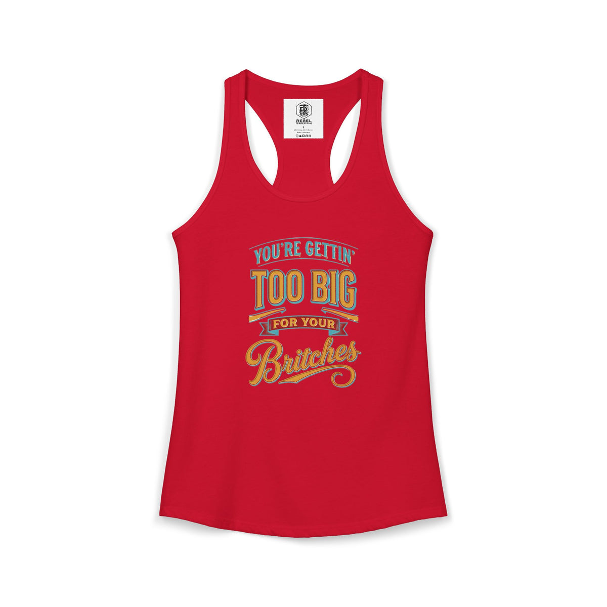 You're Gettin Too Big For Your Britches Women's Ideal Racerback Tank