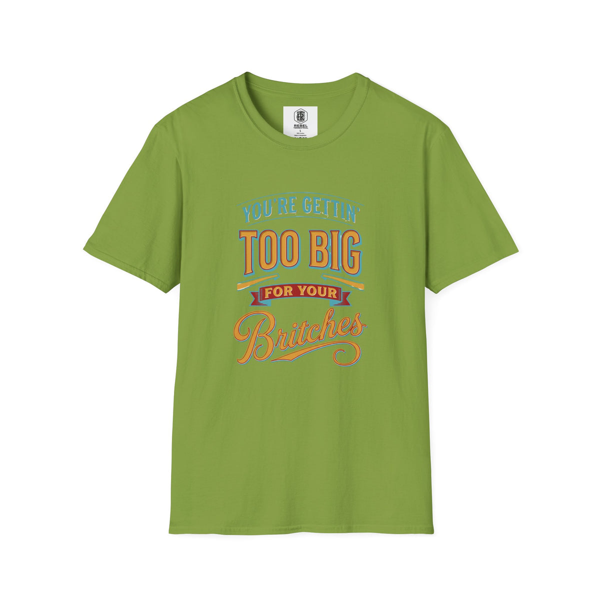 You're Getting Too Big for Your Britches Funny Graphic T-Shirt