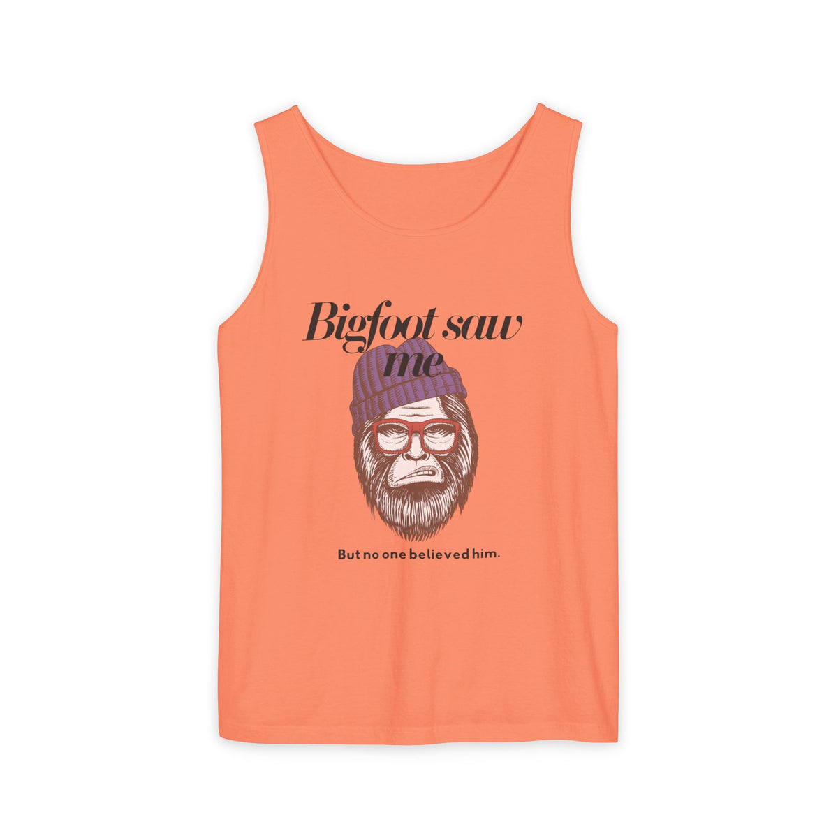 Bigfoot Saw Me But No One Believed Him Tank Top