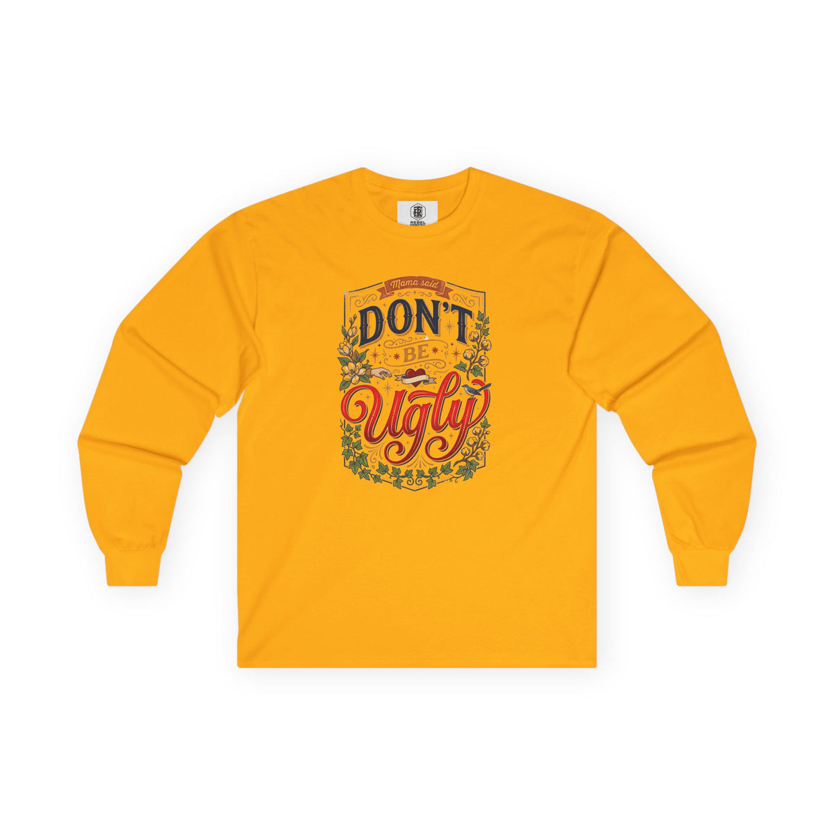 Don’t Be Ugly Southern Saying Long Sleeve Tee