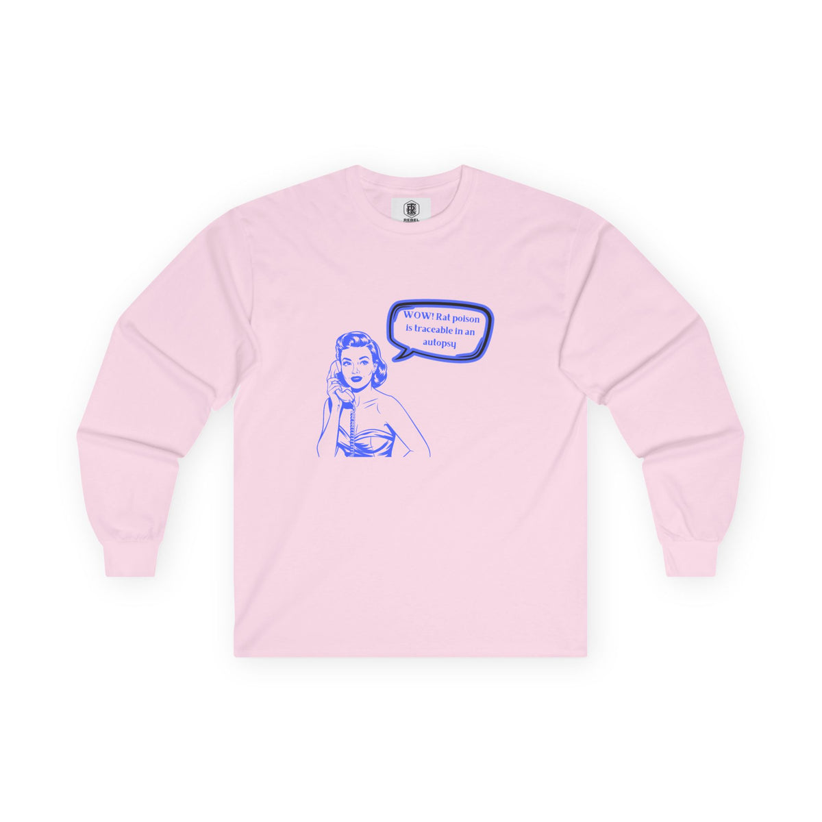 Wow! Rat poison is traceable in an autopsy. – Long Sleeve Tee