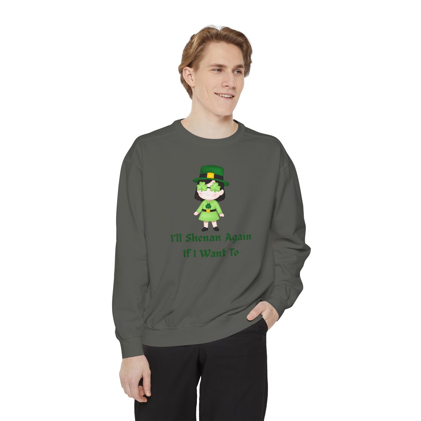 "I'll Shenan Again" Relaxed Fit Sweatshirt – Printed Irish Graphic