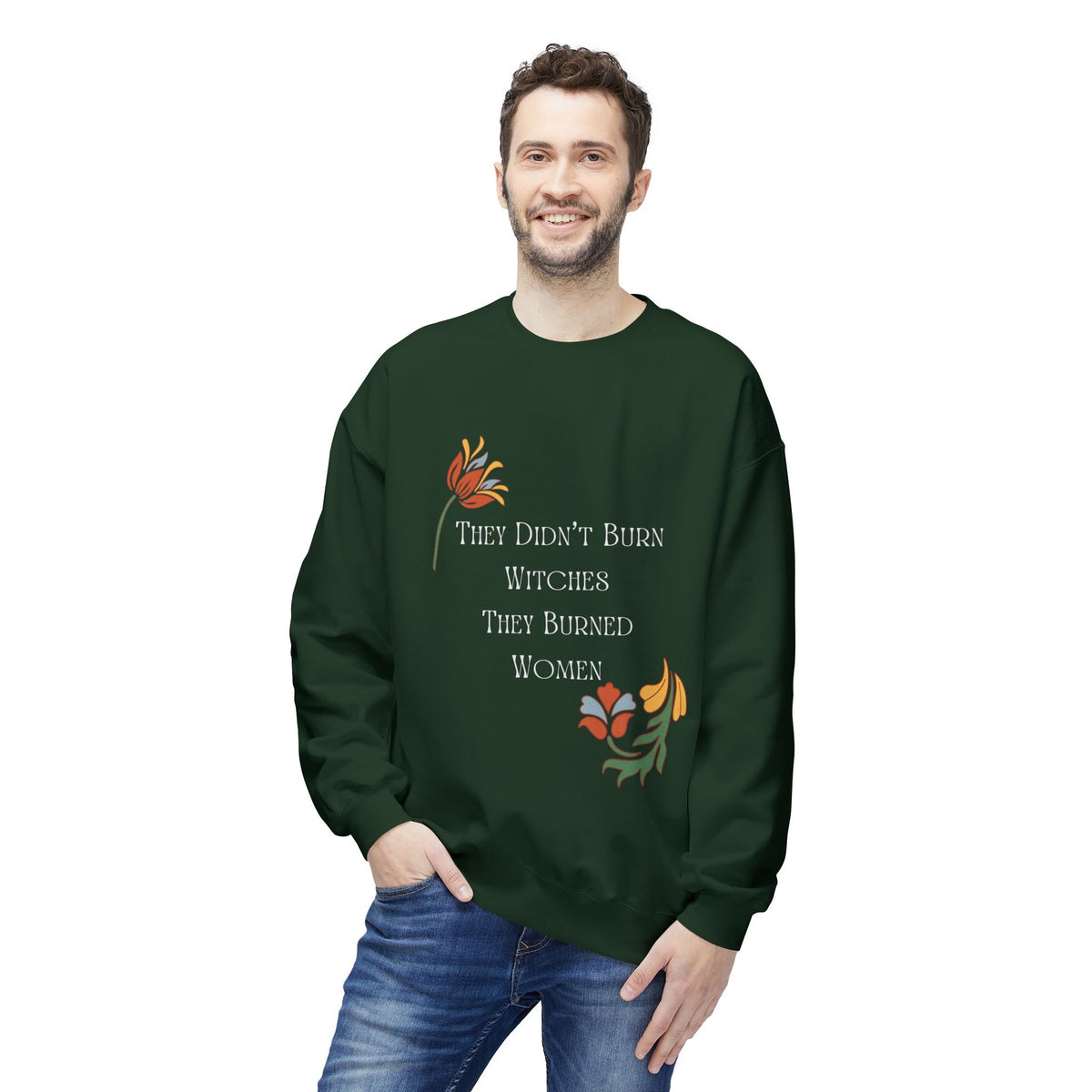 They Didn't Burn Witches, They Burned Women – Floral Crewneck Sweatshirt