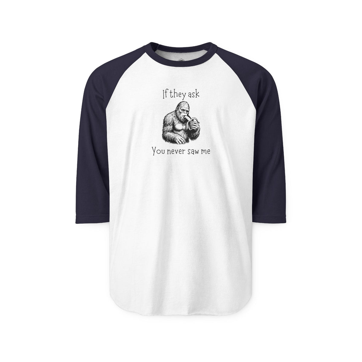If They Ask, You Never Saw Me Bigfoot Raglan Shirt