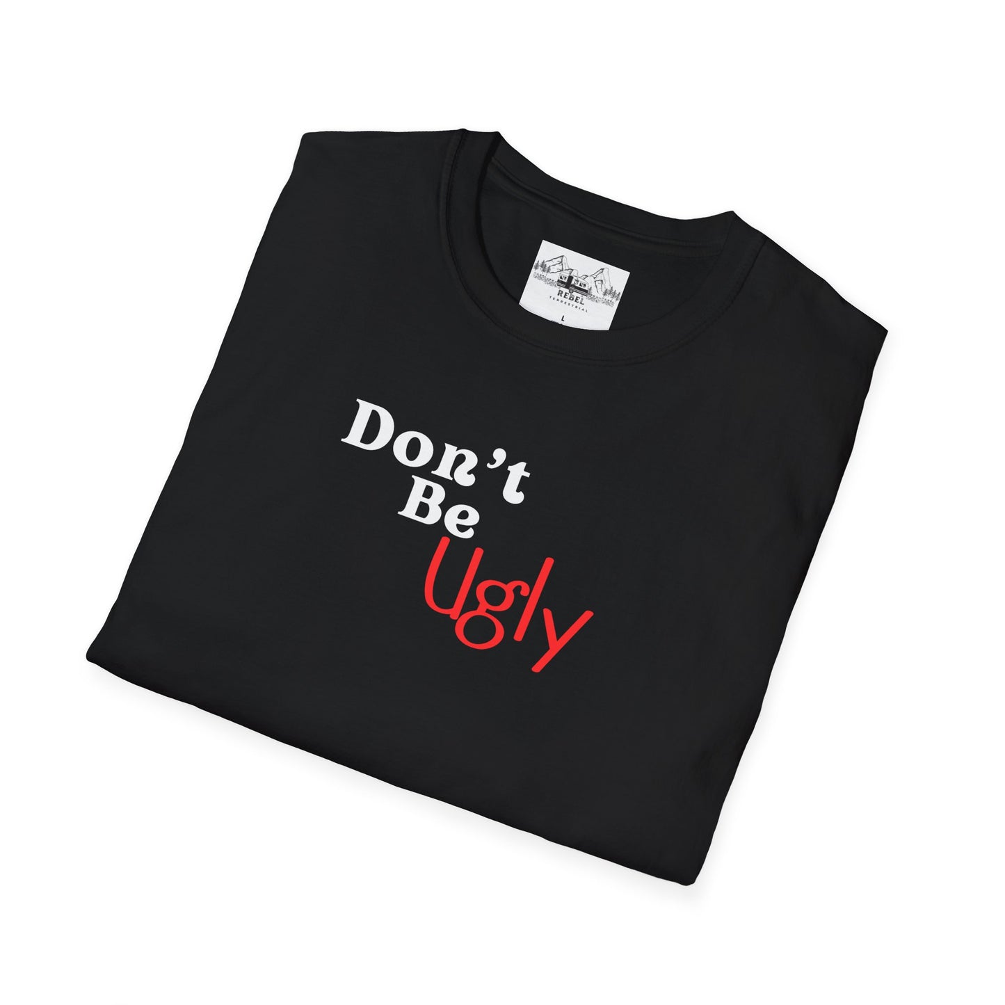 Don’t Be Ugly - Unisex Softstyle T-Shirt