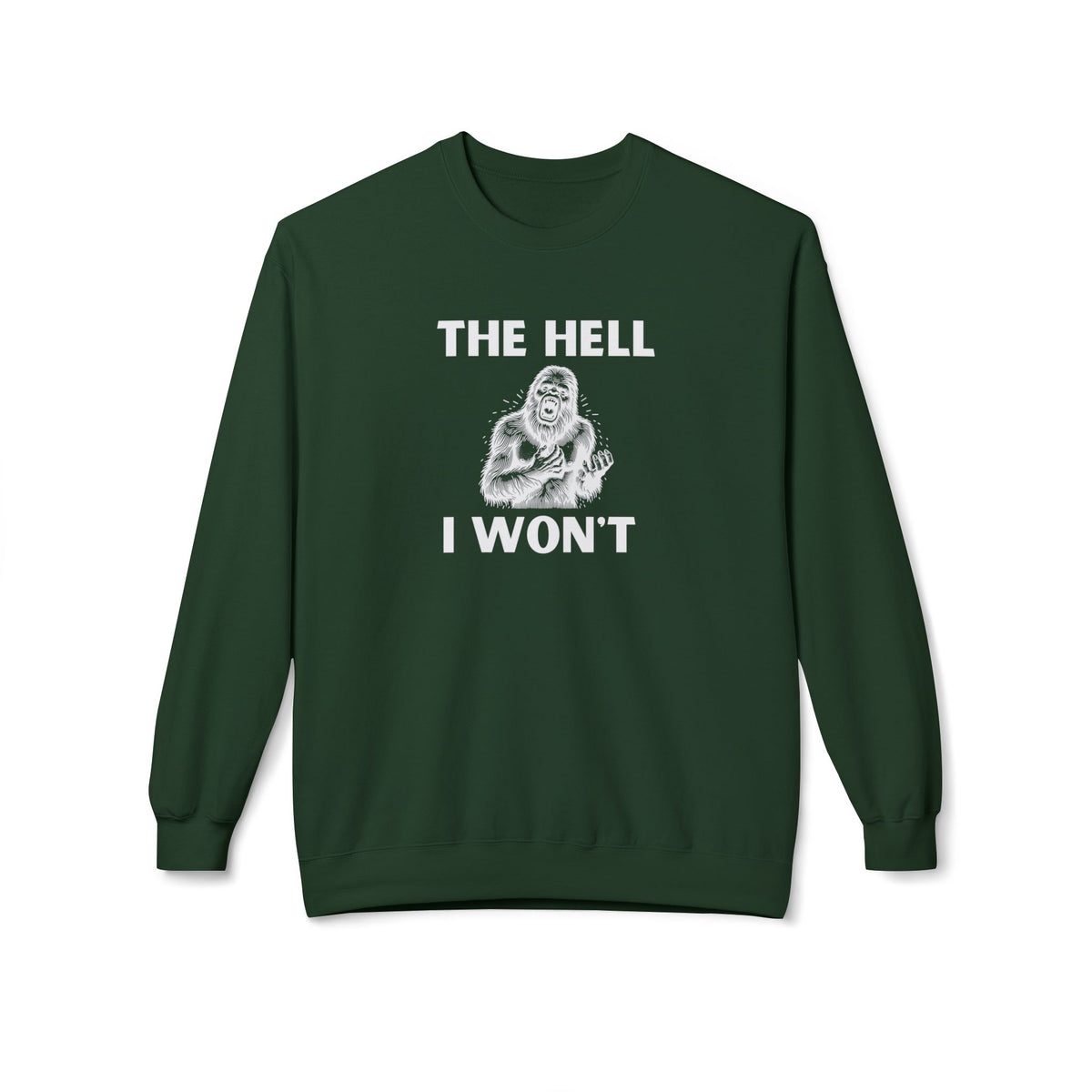 The Hell I Won’t Sasquatch Crewneck Sweatshirt