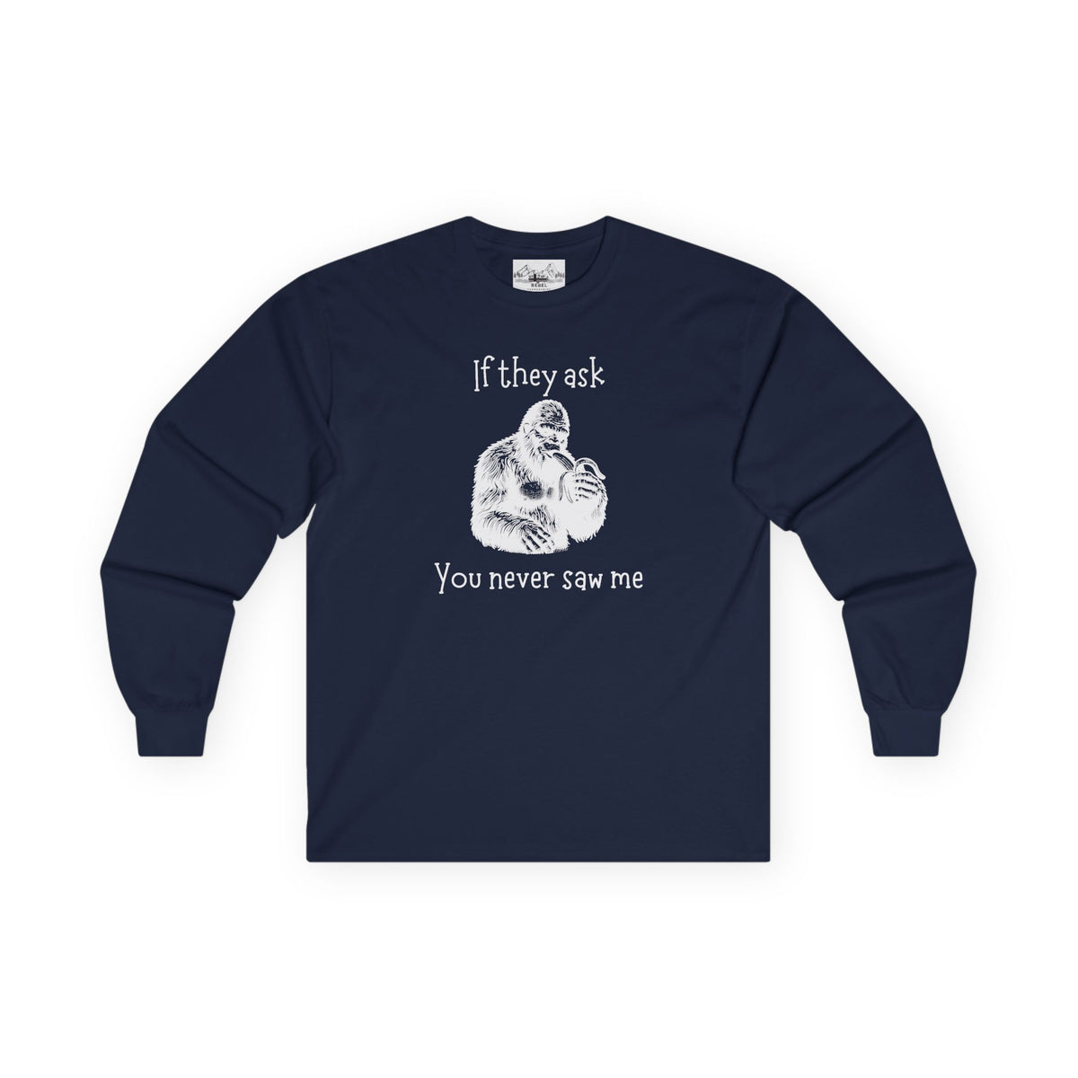 If They Ask, You Never Saw Me Bigfoot Long Sleeve Tee
