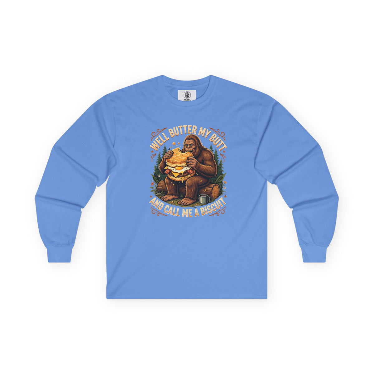 Well Butter My Butt and Call Me a Biscuit Bigfoot Long Sleeve Tee
