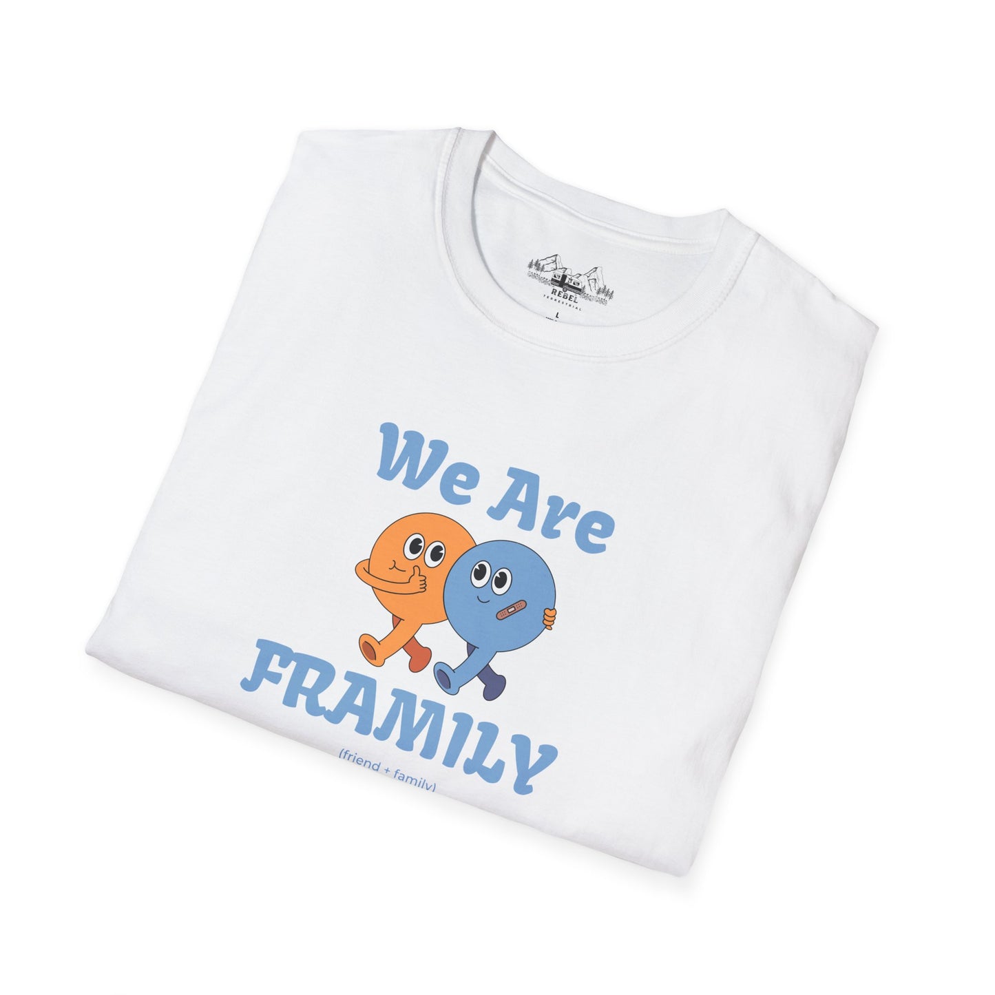 We Are Framily T-Shirt – For the Ones Who Feel Like Home