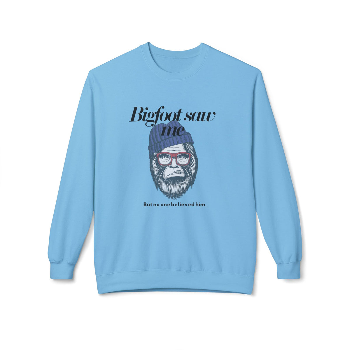 Bigfoot Saw Me But No One Believed Him Crewneck Sweatshirt