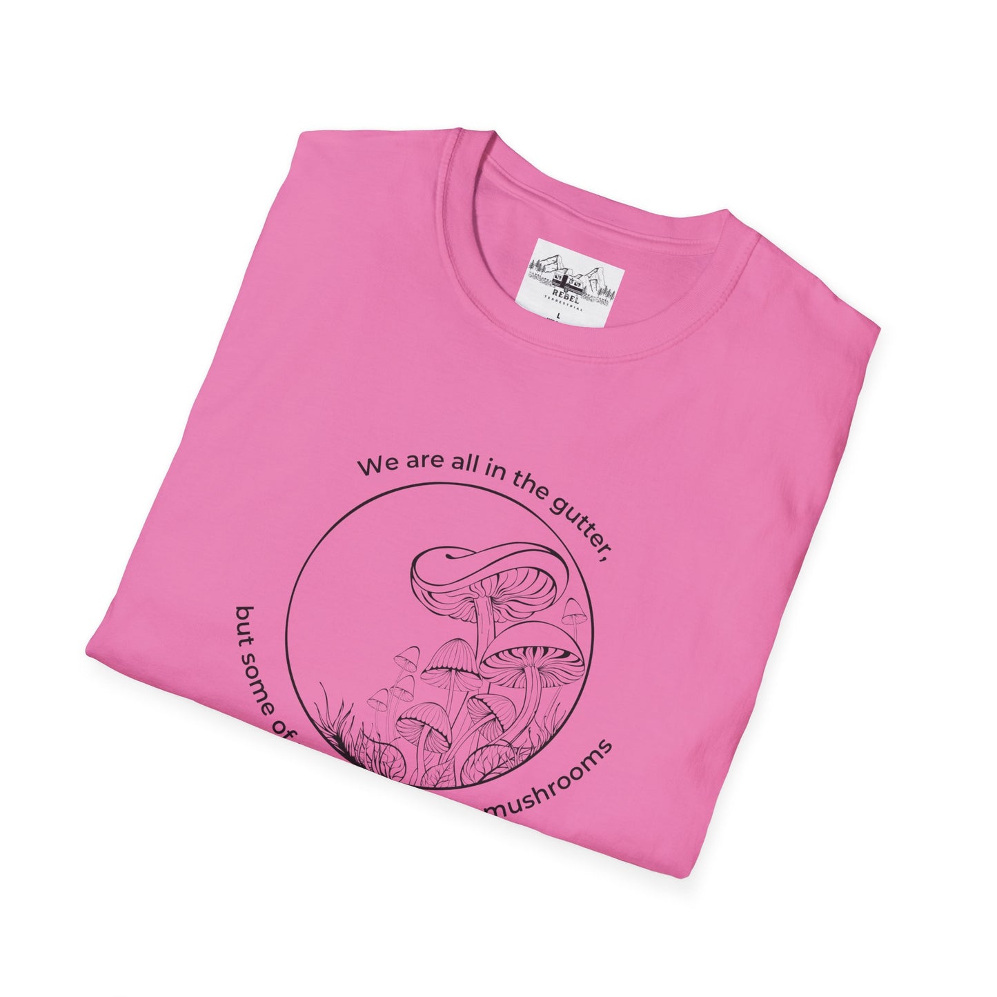 We Are All in the Gutter, But Some of Us Are Looking at Mushrooms – Unisex Softstyle T-Shirt