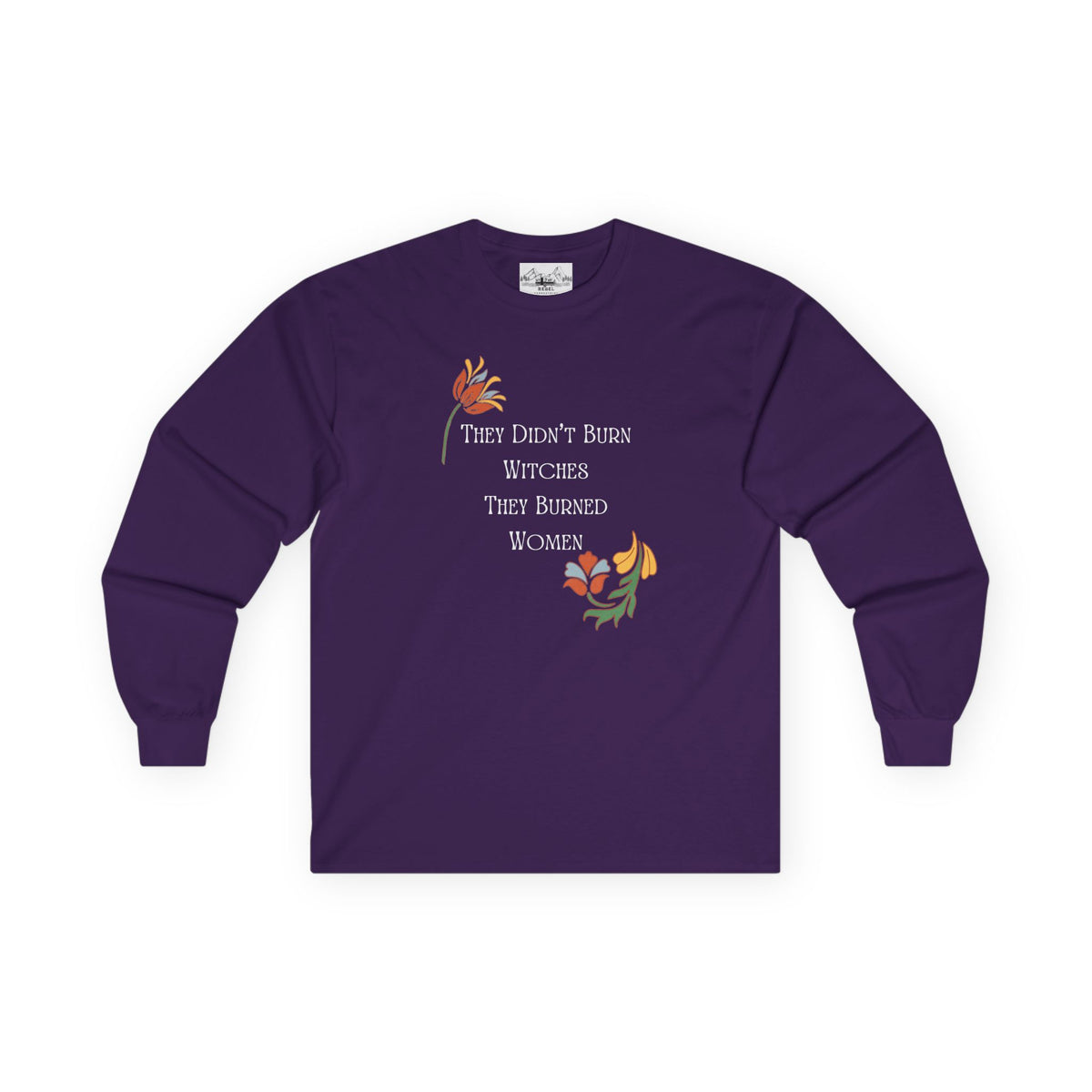 They Didn't Burn Witches, They Burned Women – Floral Long Sleeve Tee