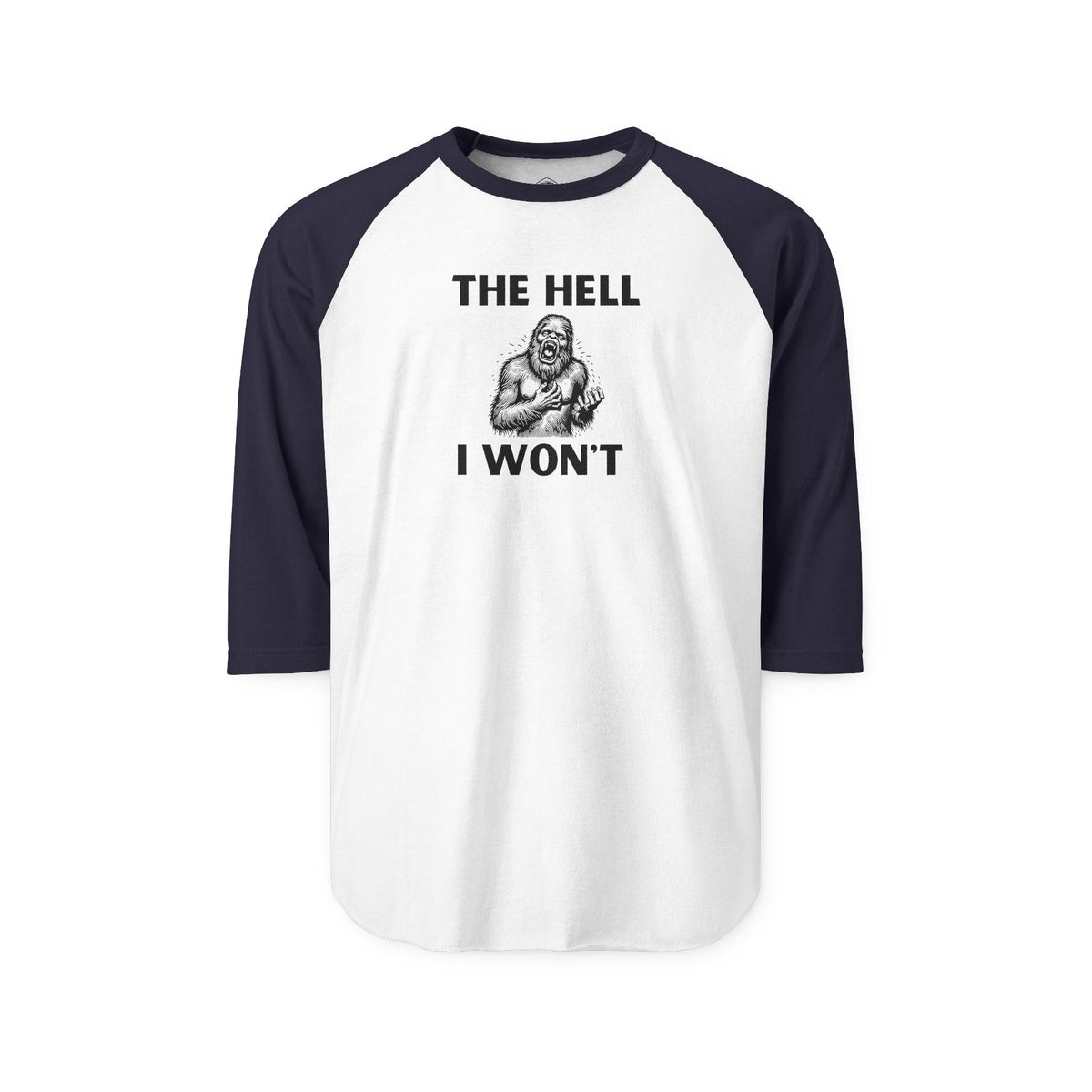 The Hell I Won’t Sasquatch 3/4-Sleeve Raglan Shirt