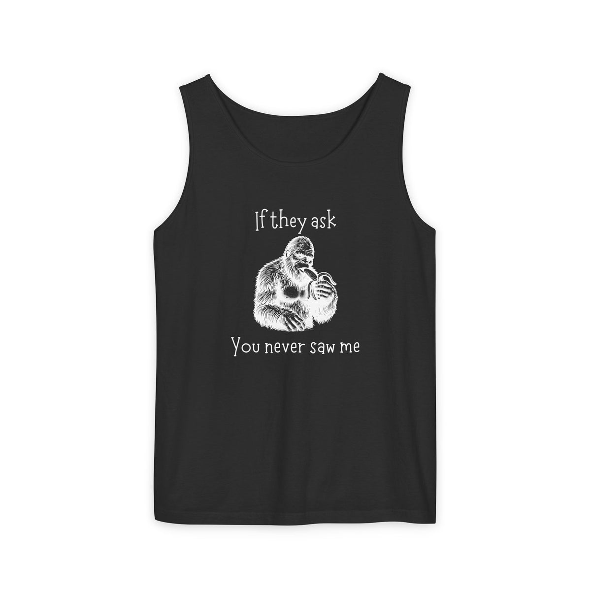 If They Ask, You Never Saw Me Bigfoot Unisex Tank Top