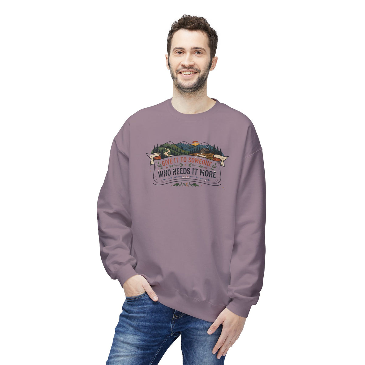 Give It to Someone Who Needs It More Crewneck Sweatshirt