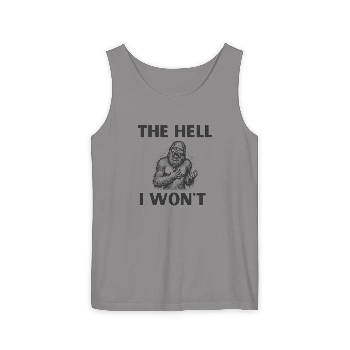 The Hell I Won’t Sasquatch Garment-Dyed Tank Top