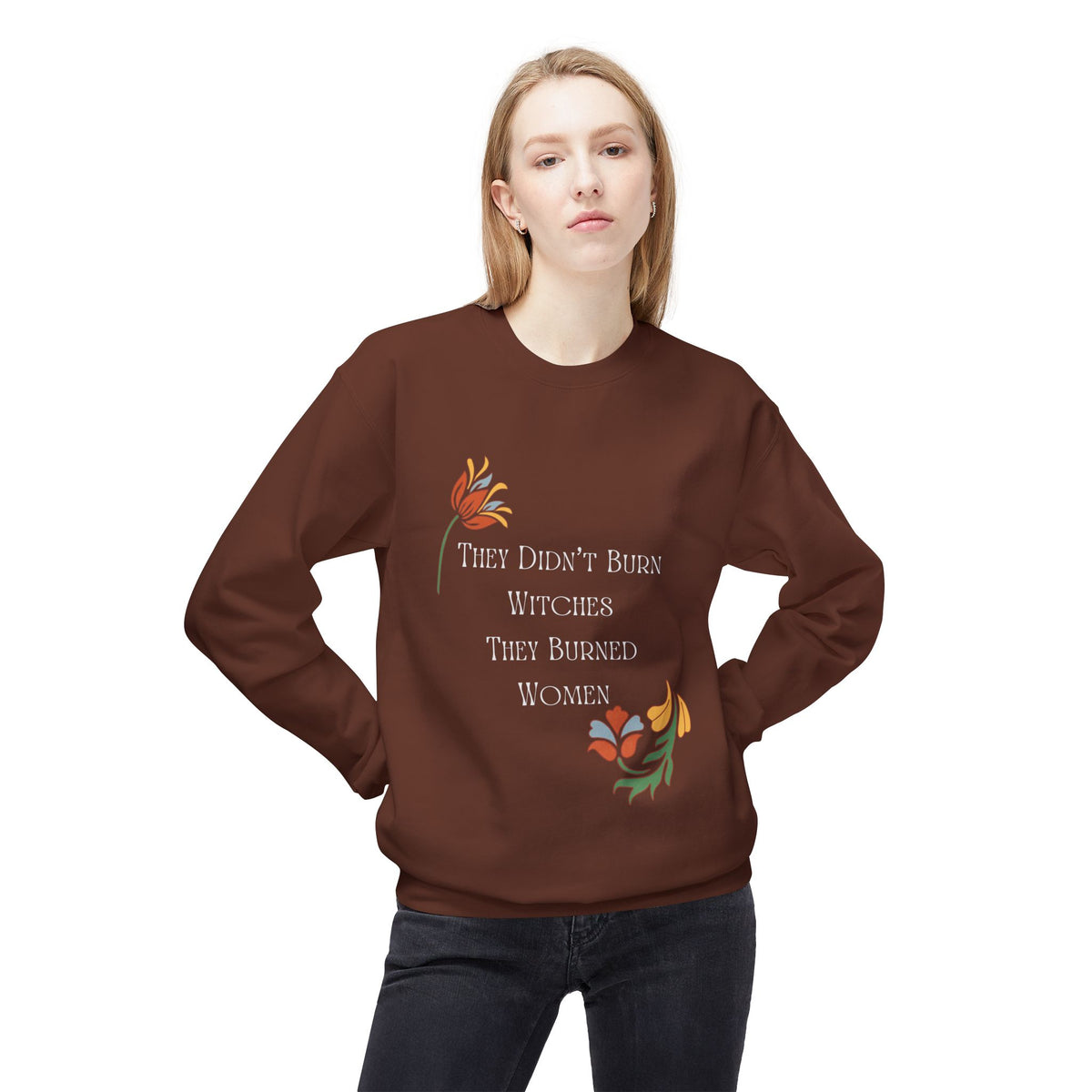 They Didn't Burn Witches, They Burned Women – Floral Crewneck Sweatshirt