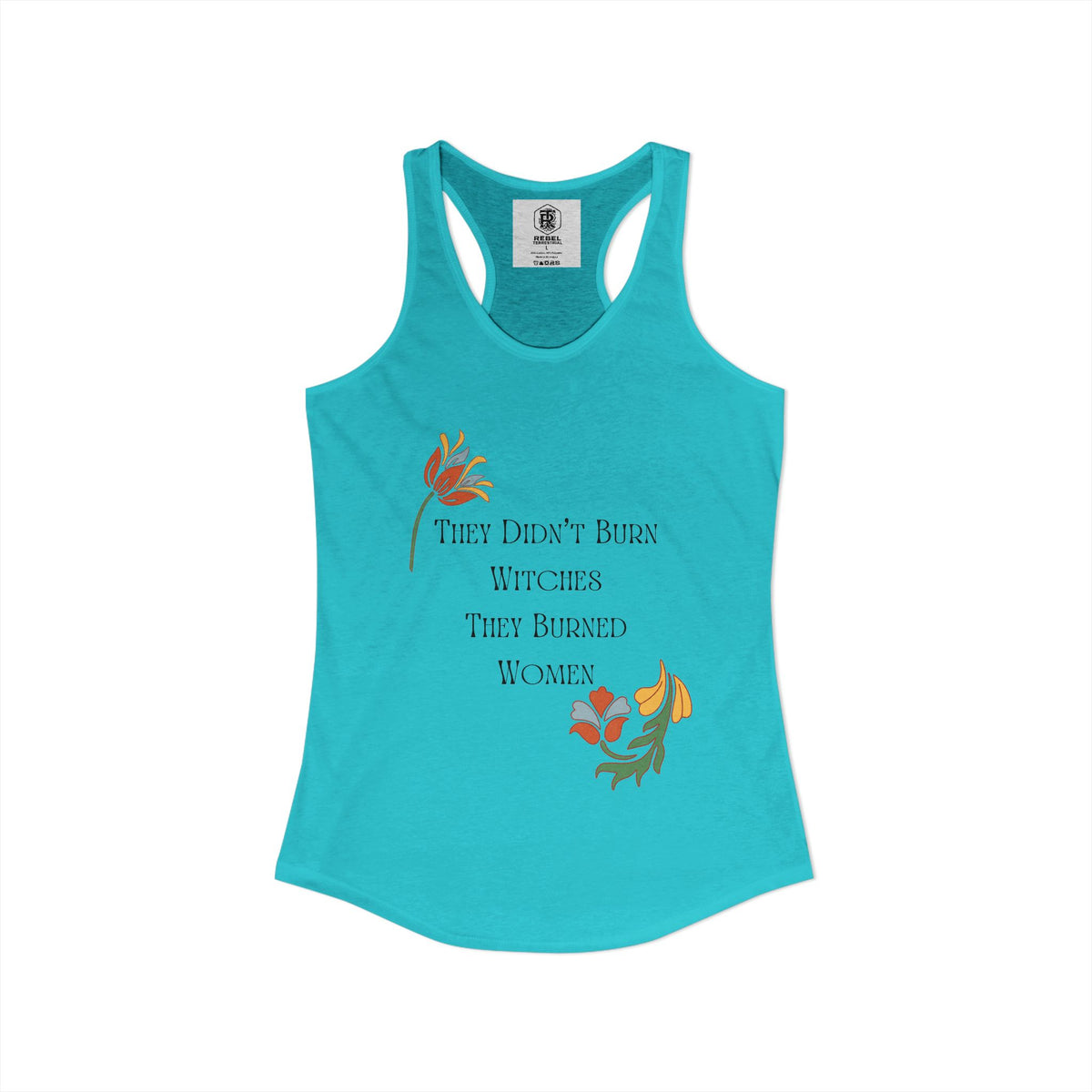 They Didn't Burn Witches, They Burned Women – Women's Racerback Tank