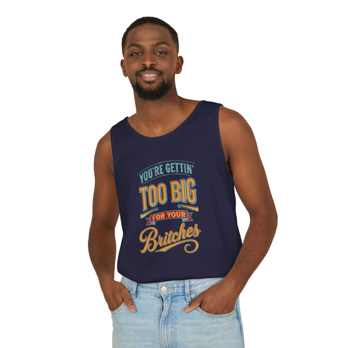 You're Gettin' Too Big for Your Britches Tank Top