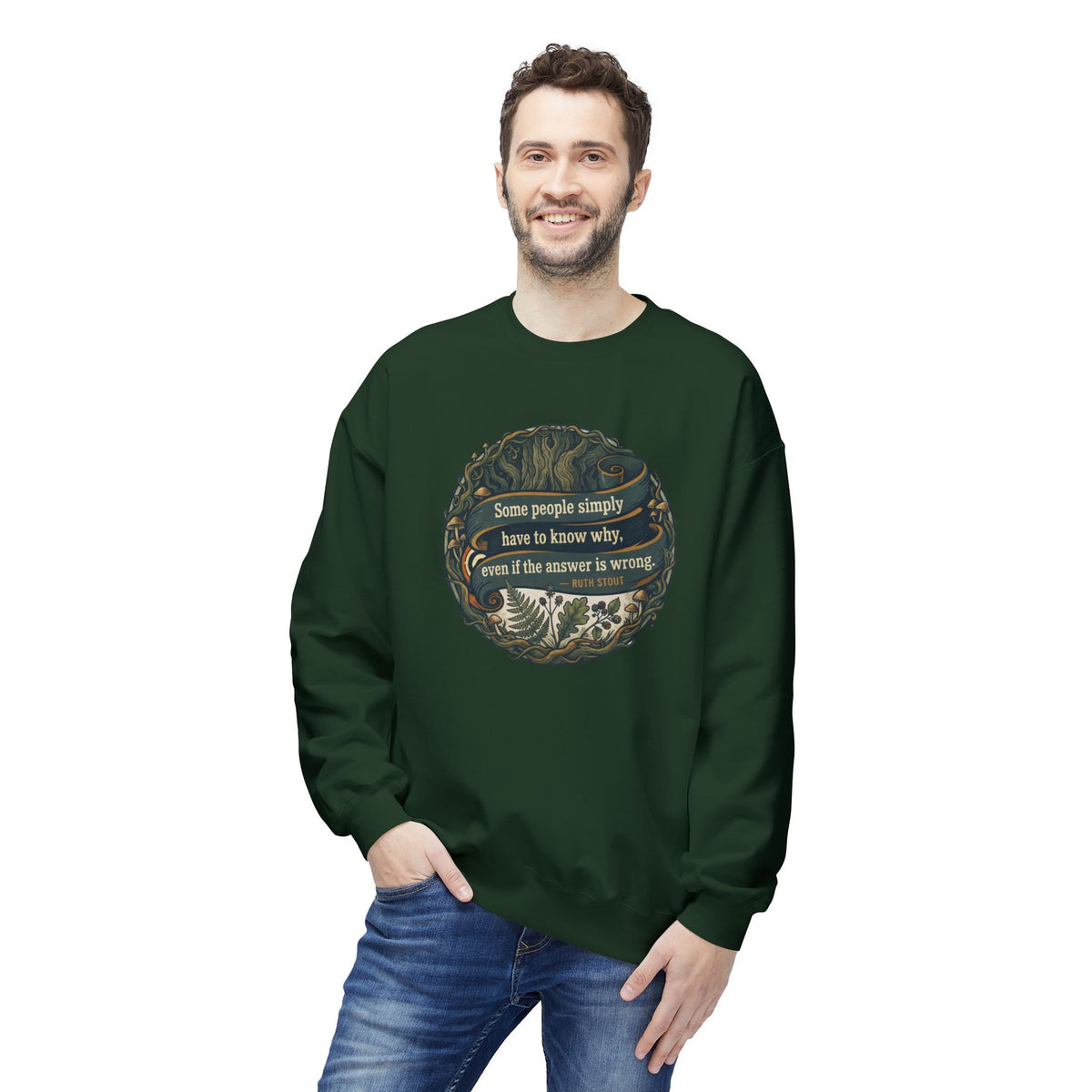 Ruth Stout Quote Crewneck Sweatshirt | Some People Simply Have to Know Why