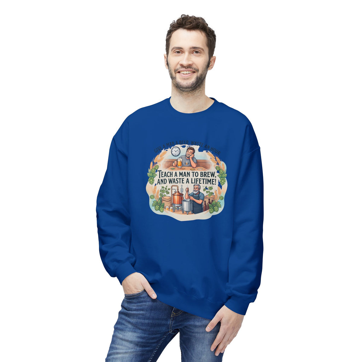 Teach a Man to Brew and Waste a Lifetime Beer Lover Sweatshirt