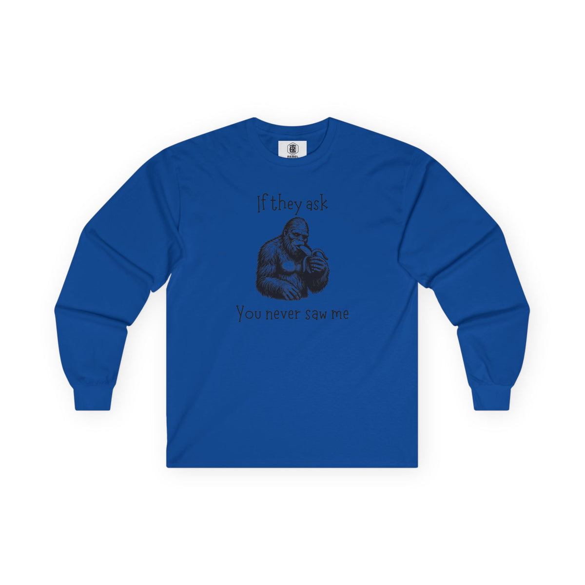 If They Ask, You Never Saw Me Bigfoot Long Sleeve Tee