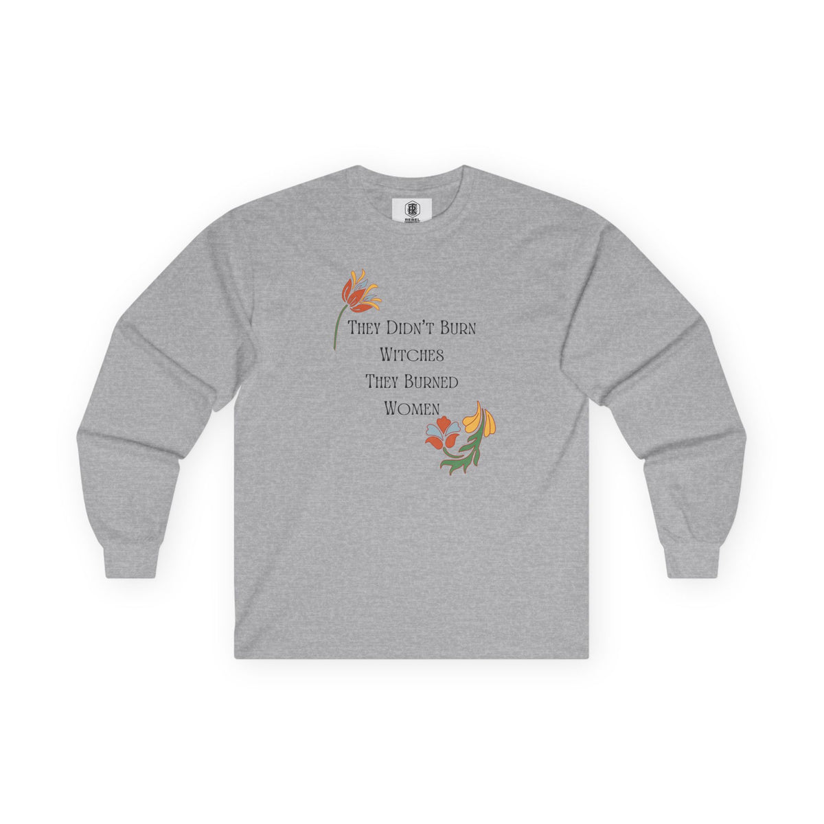 They Didn't Burn Witches, They Burned Women – Floral Long Sleeve Tee