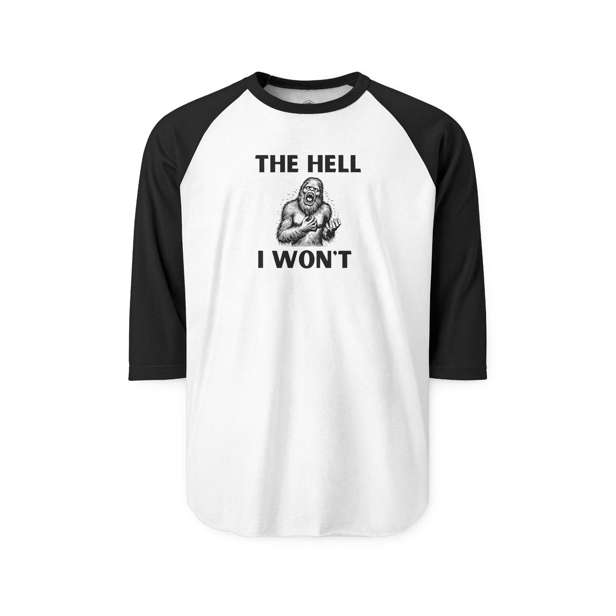 The Hell I Won’t Sasquatch 3/4-Sleeve Raglan Shirt