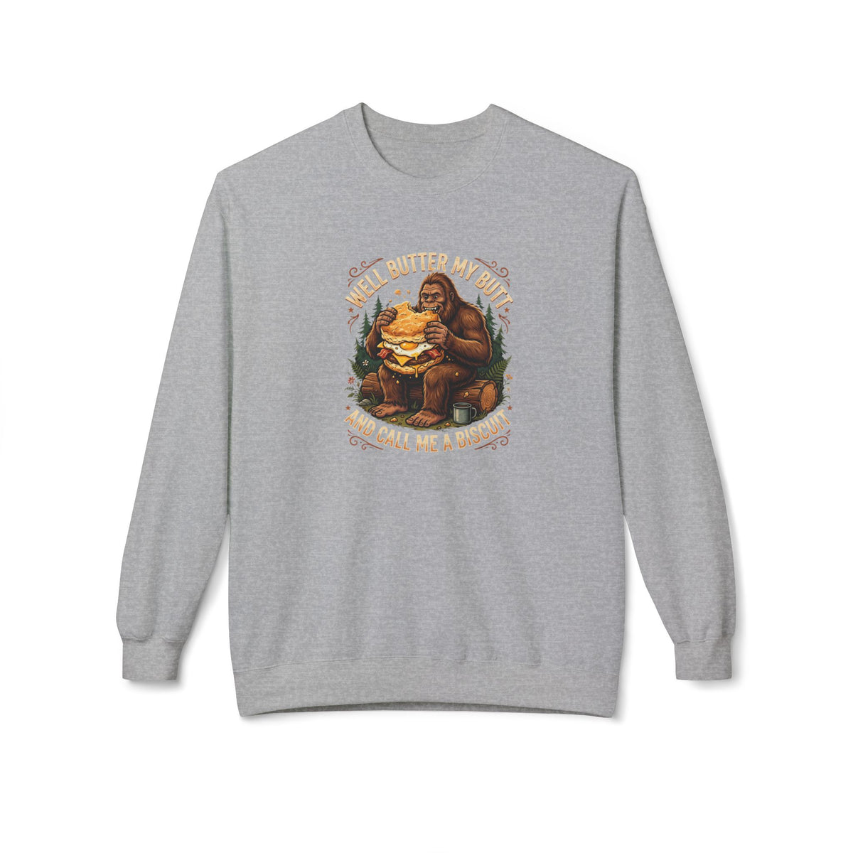 Well Butter My Butt and Call Me a Biscuit Bigfoot Crewneck Sweatshirt
