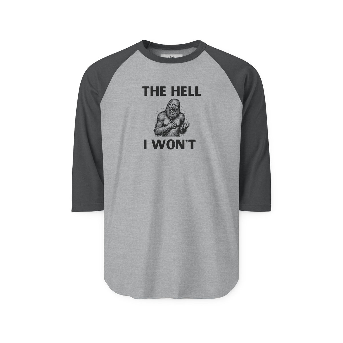 The Hell I Won’t Sasquatch 3/4-Sleeve Raglan Shirt