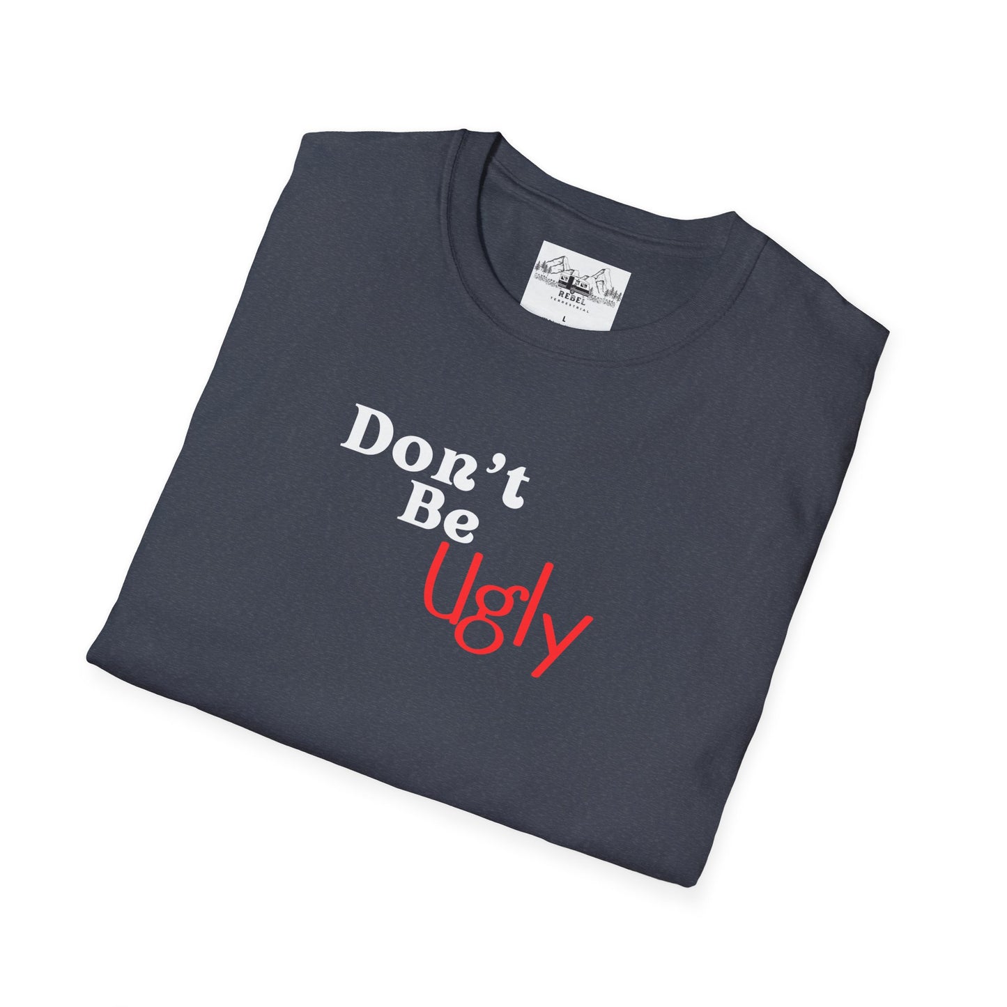 Don’t Be Ugly - Unisex Softstyle T-Shirt
