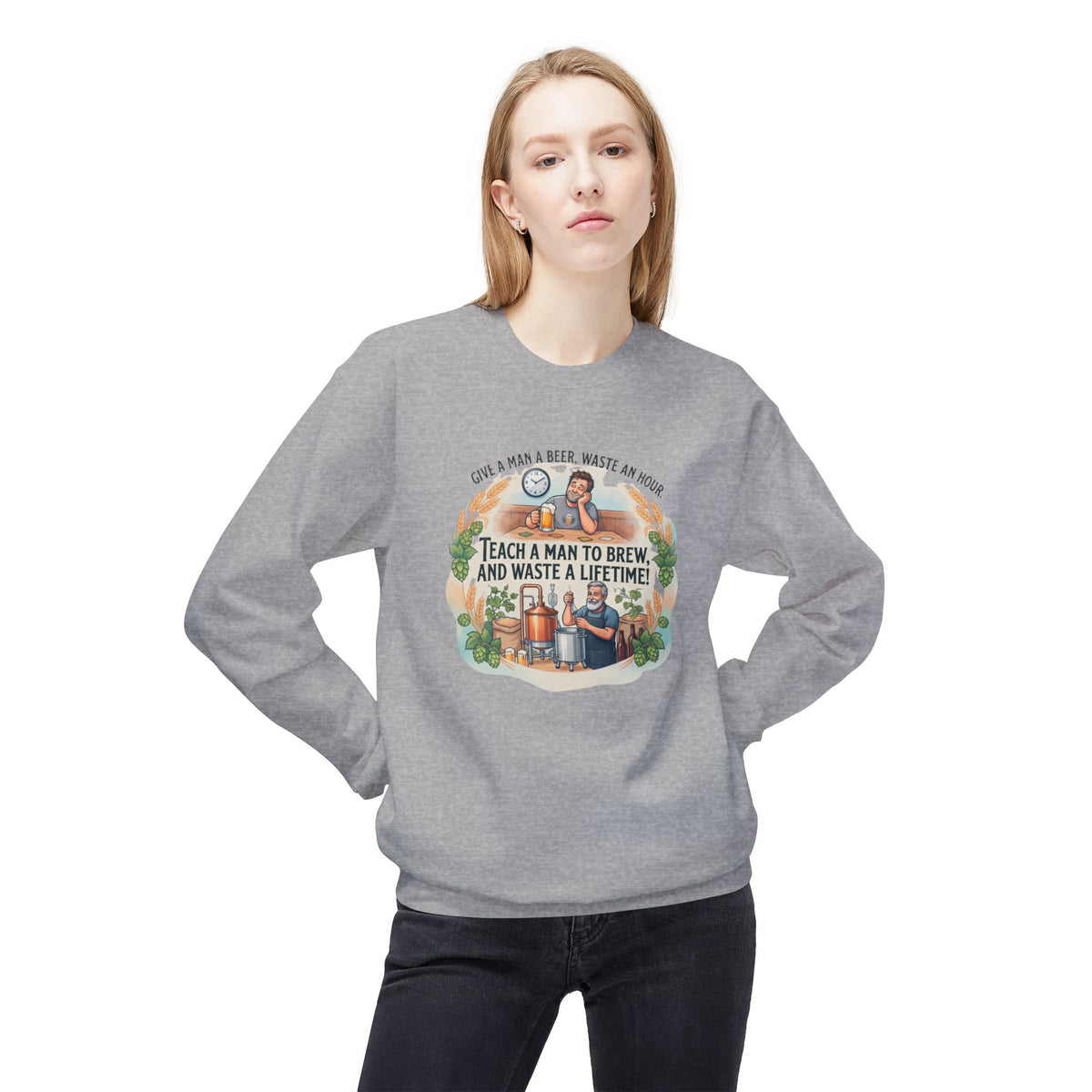 Teach a Man to Brew and Waste a Lifetime Beer Lover Sweatshirt