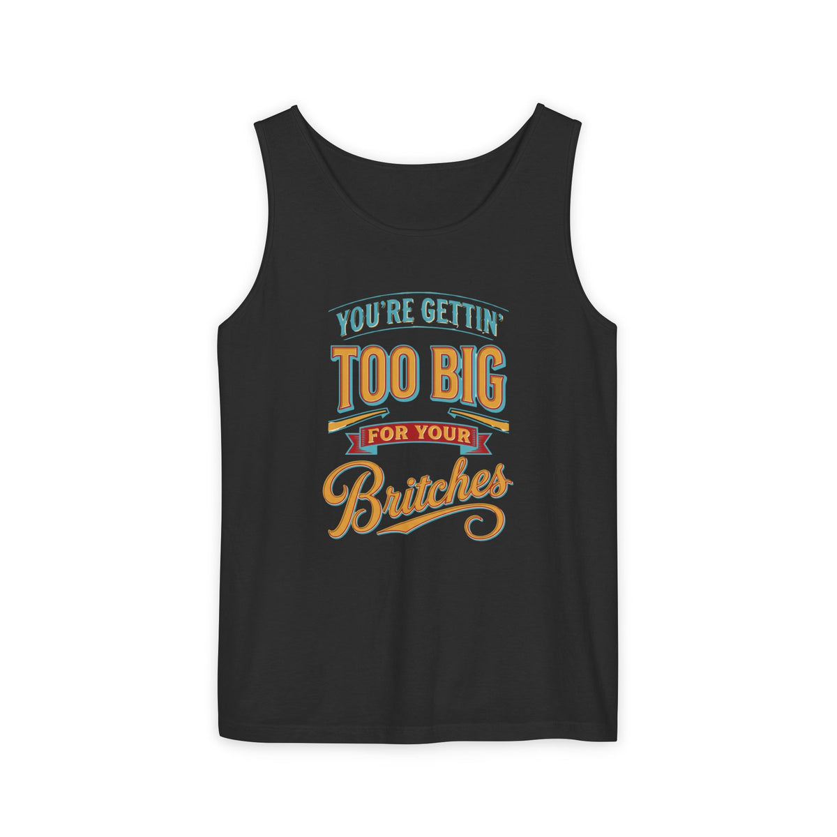 You're Gettin' Too Big for Your Britches Tank Top