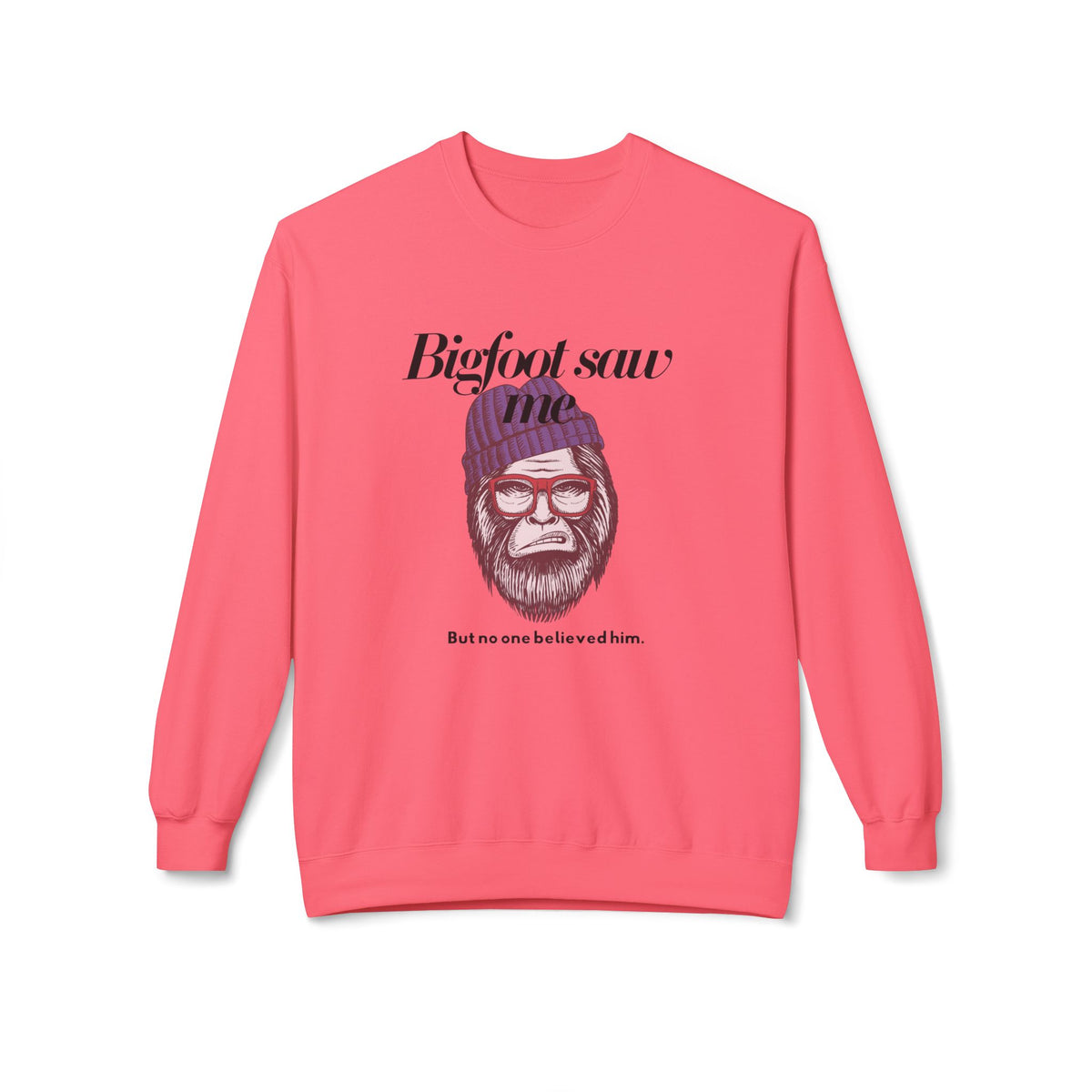 Bigfoot Saw Me But No One Believed Him Crewneck Sweatshirt