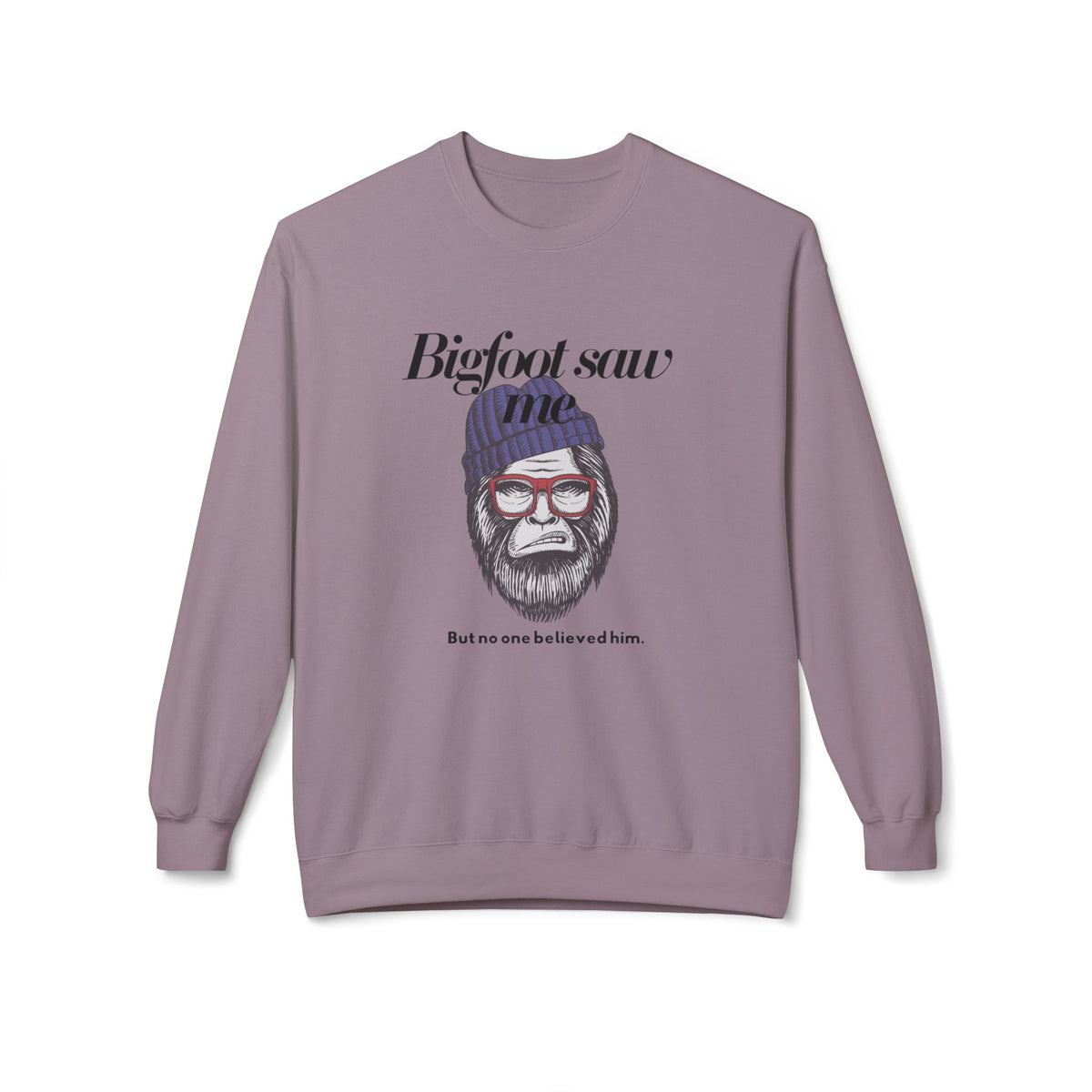 Bigfoot Saw Me But No One Believed Him Crewneck Sweatshirt