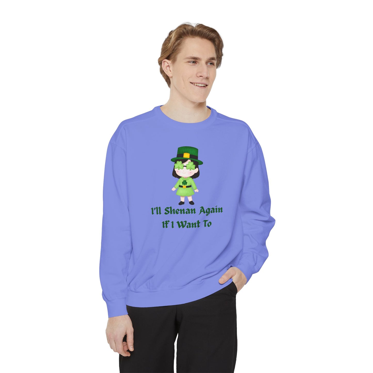 "I'll Shenan Again" Relaxed Fit Sweatshirt – Printed Irish Graphic