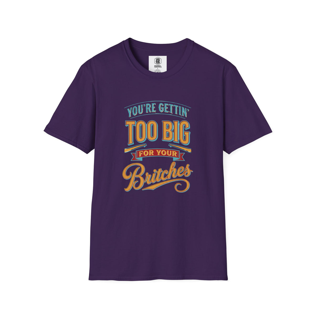 You're Getting Too Big for Your Britches Funny Graphic T-Shirt
