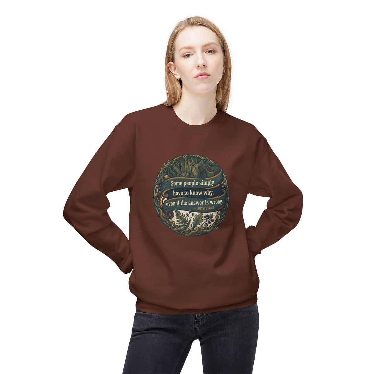 Ruth Stout Quote Crewneck Sweatshirt | Some People Simply Have to Know Why