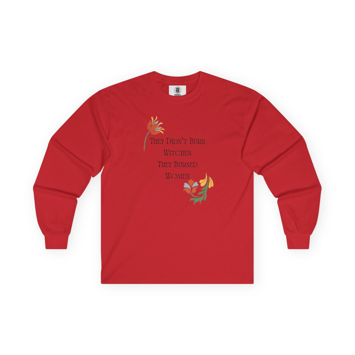 They Didn't Burn Witches, They Burned Women – Floral Long Sleeve Tee