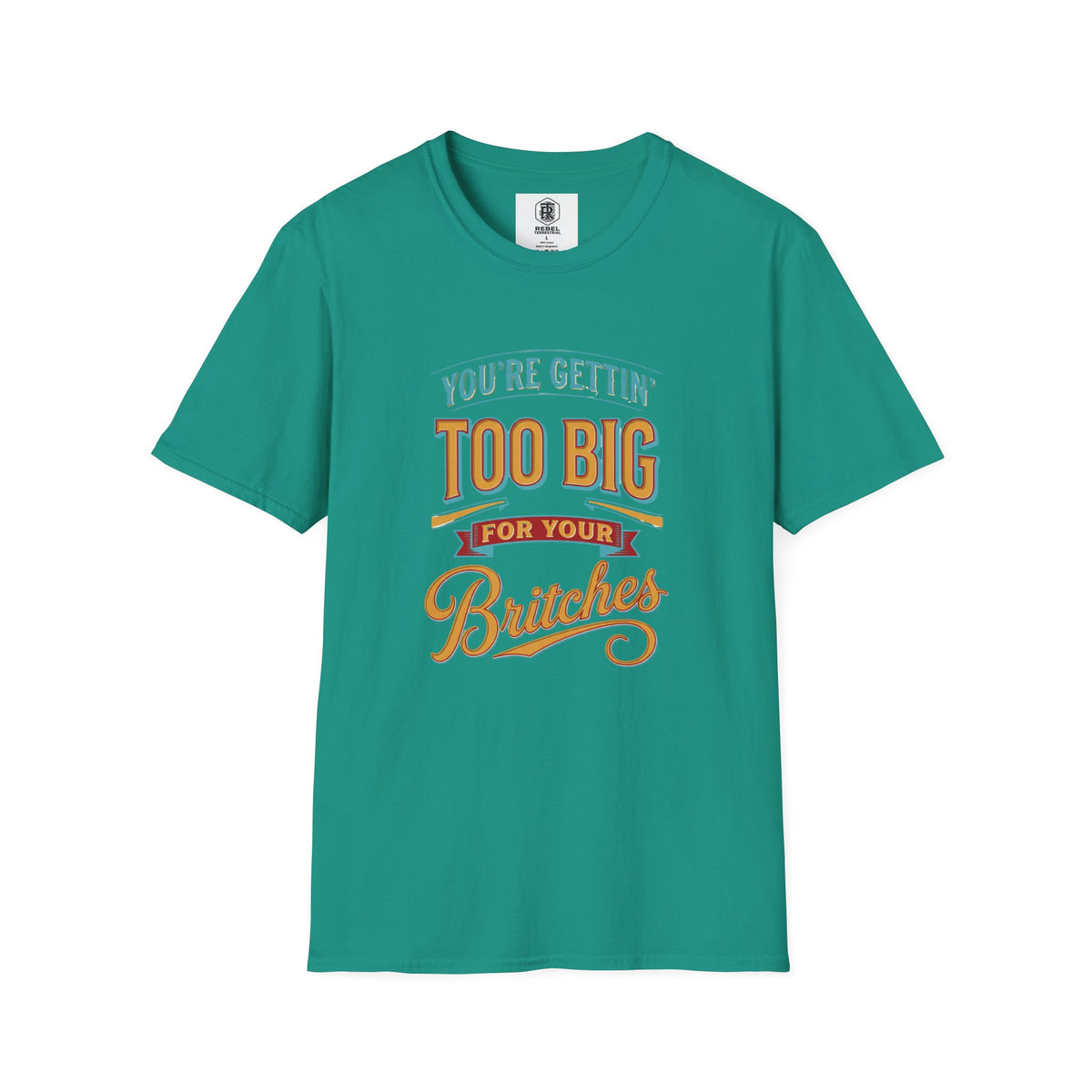 You're Getting Too Big for Your Britches Funny Graphic T-Shirt